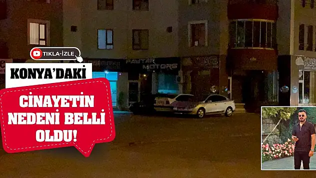 Konya'daki cinayetin nedeni belli oldu!