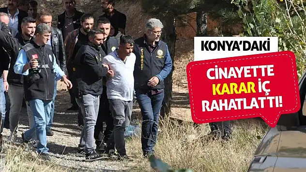 Konya'daki Cinayette Karar İç Rahatlattı!