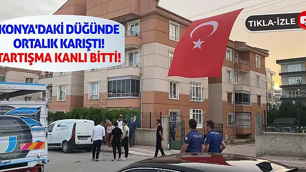 Konya'daki Düğünde Ortalık Karıştı! Tartışma Kanlı Bitti!