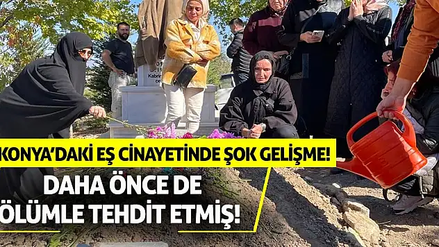 Konya'daki Eş Cinayetinde Şok Gelişme! Daha Önce De Ölümle Tehdit Etmiş!