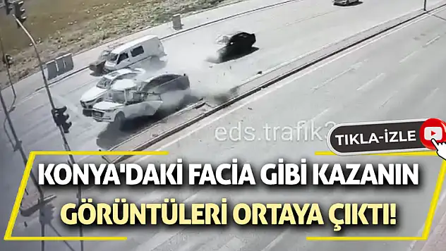 Konya'daki facia gibi kazanın görüntüleri ortaya çıktı!