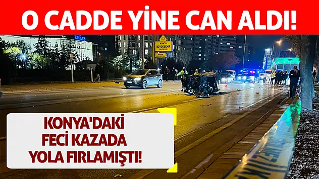 Konya'daki feci kazada yola fırlamıştı! O cadde yine can aldı!