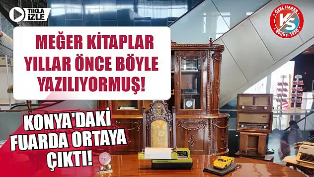 Konya'daki Fuarda Ortaya Çıktı! Meğer Kitaplar Yıllar Önce Böyle Yazılıyormuş!