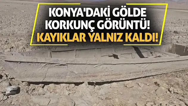 Konya'daki gölde korkunç görüntü! Kayıklar yalnız kaldı!