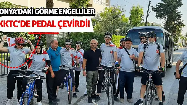 Konya'daki Görme Engelliler KKTC'de Pedal Çevirdi!
