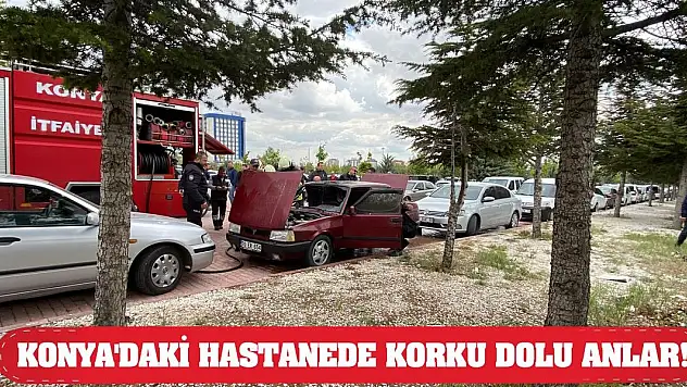 Konya'daki hastanede korku dolu anlar!