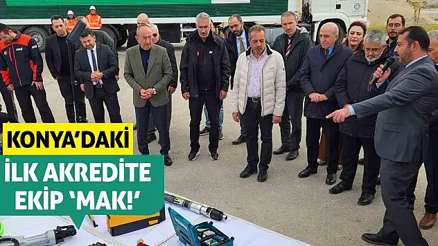 Konya'daki ilk akredite ekip 'MAK!'