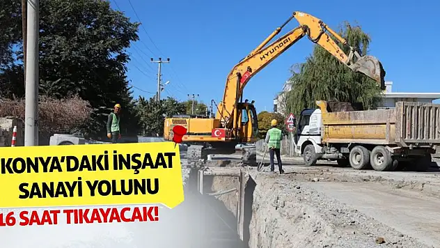 Konya'daki İnşaat Sanayi Yolunu 16 Saat Tıkayacak!