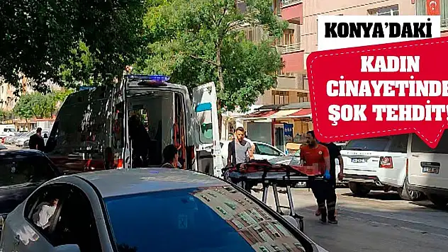 Konya'daki Kadın Cinayetinde Şok Tehdit!