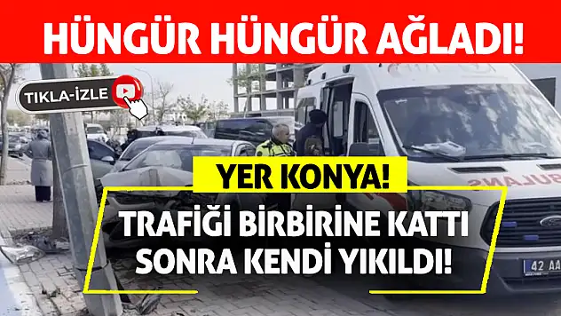 Konya'daki Kazada Sürücünün Sinirleri Bozuldu, 'Baba Çarptım' Diye Ağladı!