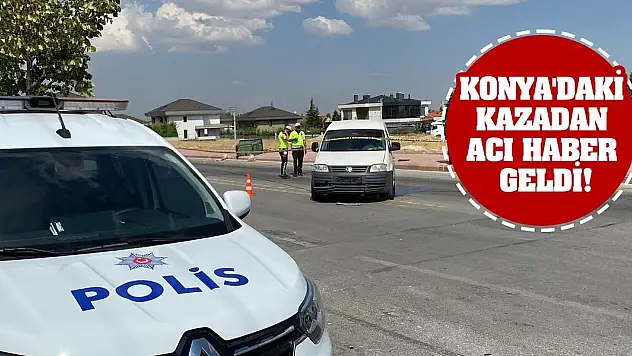 Konya'daki kazadan acı haber geldi!
