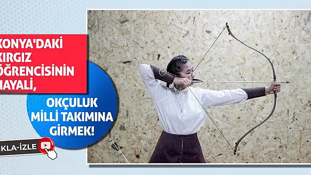 Konya'daki Kırgız Öğrencisinin Hayali, Okçuluk Milli Takımına Girmek!