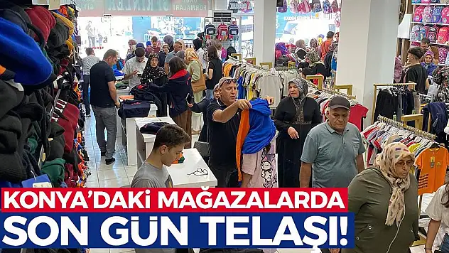 Konya'daki Mağazalarda Son Gün Telaşı!