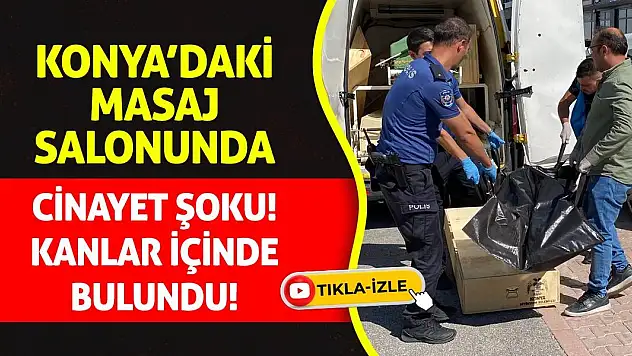 Konya'daki Masaj Salonunda Cinayet Şoku! Kanlar İçinde Bulundu!