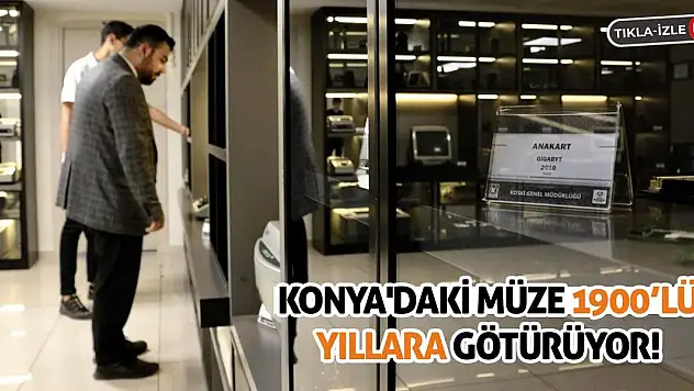 Konya'daki Müze 1900'lü Yıllara Götürüyor!