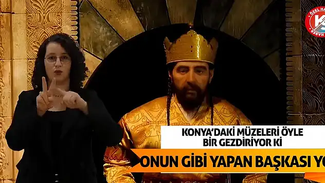 Konya'daki müzeleri öyle bir gezdiriyor ki! Onun gibi yapan başkası yok!