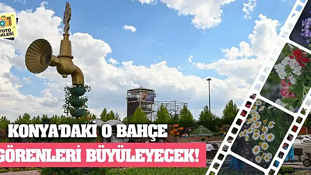 Konya'daki O Bahçe Görenleri Büyüleyecek!