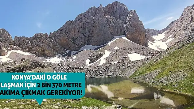 Konya'daki o göle ulaşmak için 2 bin 370 metre rakıma çıkmak gerekiyor!
