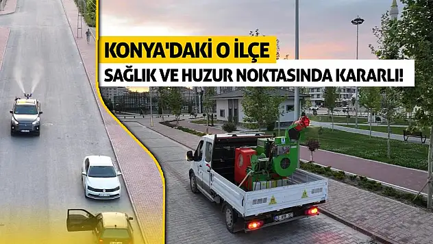 Konya'daki o ilçe sağlık ve huzur noktasında kararlı! Bayram için yoğun mesai yapıyorlar