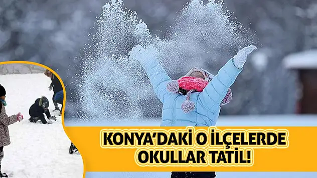 Konya'daki o ilçelerde okullar tatil!