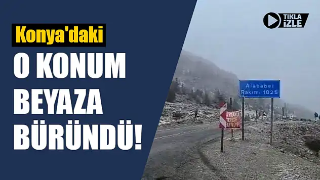Konya'daki O Konum Beyaza Büründü!