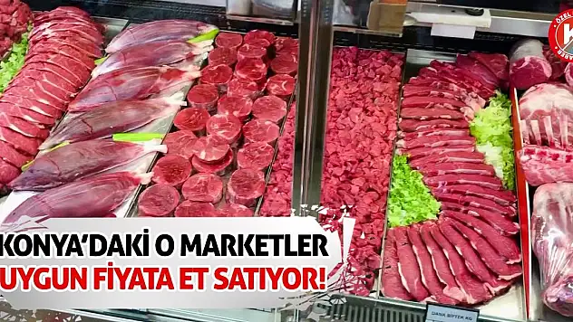 Konya'daki O Marketler Uygun Fiyata Et Satıyor!