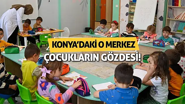 Konya'daki O Merkez Çocukların Gözdesi!