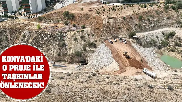 Konya'daki O Proje İle Taşkınlar Önlenecek!