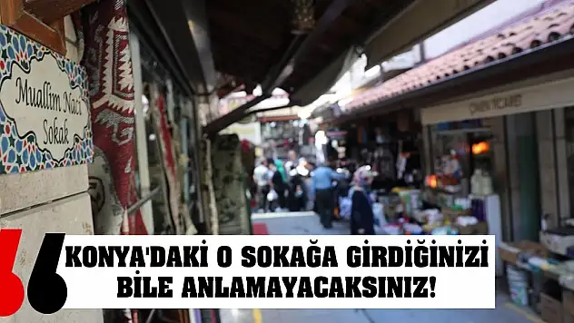 Konya'daki O Sokağa Girdiğinizi Bile Anlamayacaksınız!