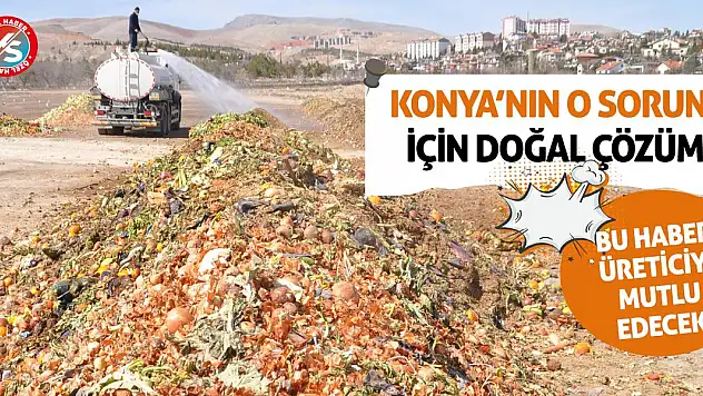 Konya'daki o soruna doğal çözüm! Üretici bu habere çok sevinecek