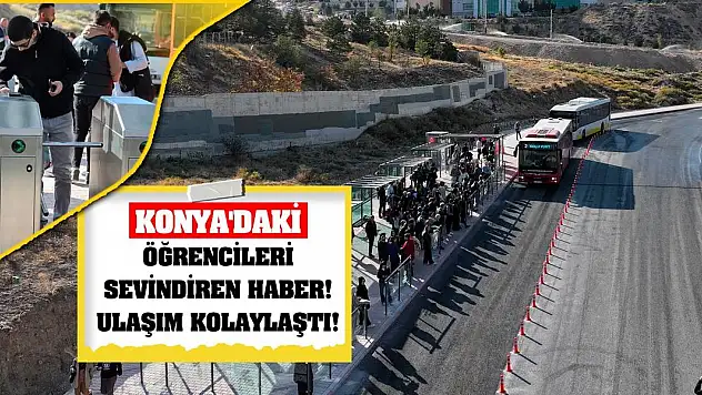 Konya'daki öğrencileri sevindiren haber! Ulaşım Kolaylaştı!