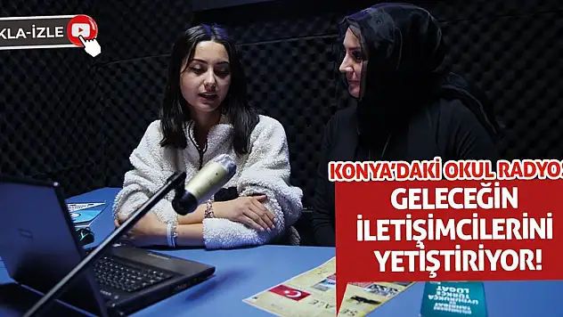Konya'daki Okul Radyosu Geleceğin İletişimcilerini Yetiştiriyor!