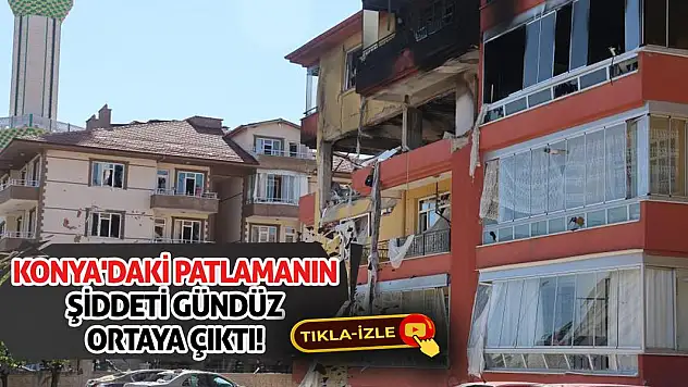 Konya'daki patlamanın şiddeti gündüz ortaya çıktı!