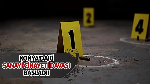 Konya'daki Sanayi Cinayeti Davası Başladı!