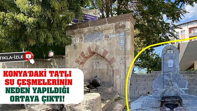 Konya'daki tatlı su çeşmelerinin neden yapıldığı ortaya çıktı!