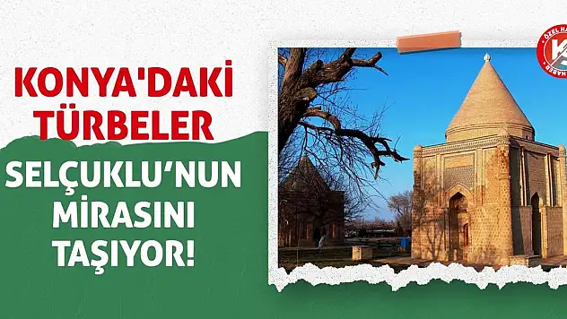 Konya'daki Türbeler Selçuklu'nun Mirasını Taşıyor!