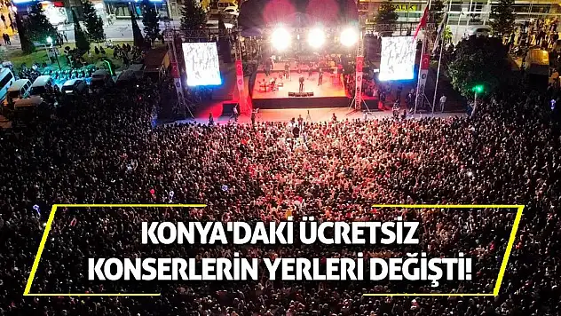 Konya'daki ücretsiz konserlerin yerleri değişti!