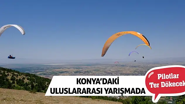 Konya'daki Uluslararası Yarışmada Pilotlar Ter Dökecek!