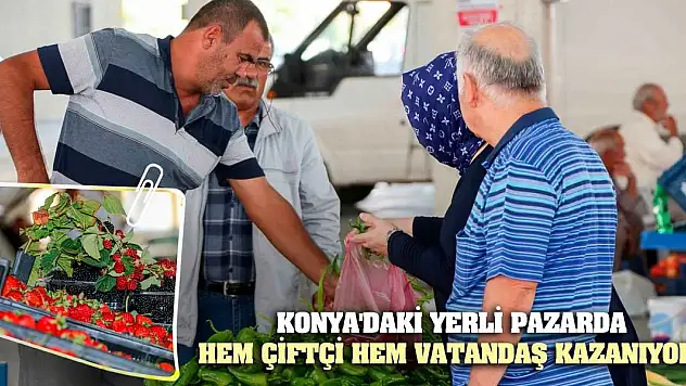 Konya'daki yerli pazarda hem çiftçi hem vatandaş kazanıyor!
