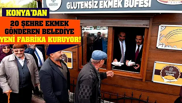 Konya'dan 20 şehre ekmek gönderen belediye yeni fabrika kuruyor!