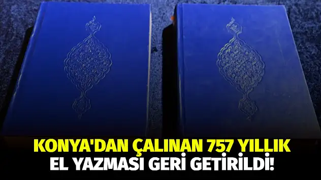 Konya'dan Çalınan 757 Yıllık El Yazması Geri Getirildi!