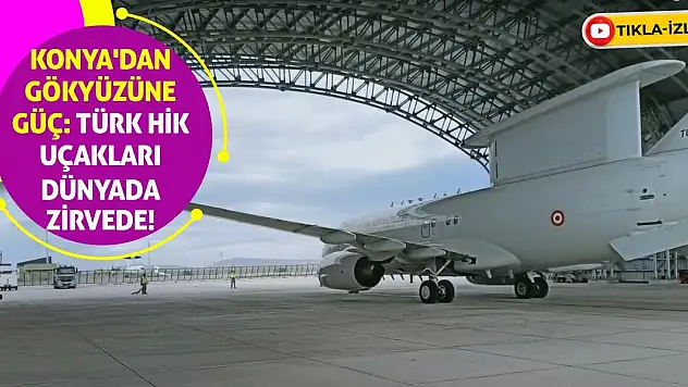 Konya'dan Gökyüzüne Güç: Türk HİK Uçakları Dünyada Zirvede!