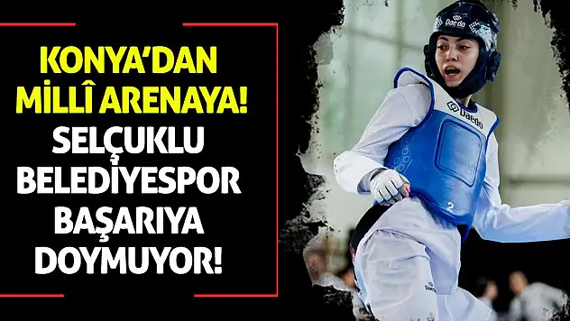 Konya'dan Millî Arenaya: Selçuklu Belediyespor Başarıya Doymuyor!