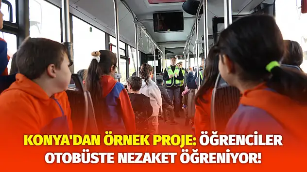 Konya'dan Örnek Proje: Öğrenciler Otobüste Nezaket Öğreniyor!