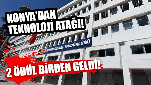 Konya'dan teknoloji atağı: 2 büyük ödül birden geldi!