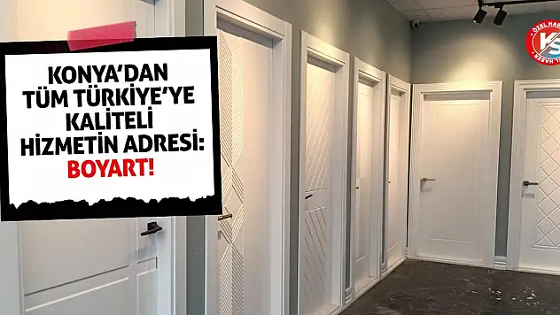 Konya'dan Tüm Türkiye'ye Kaliteli Hizmetin Adresi: Boyart!