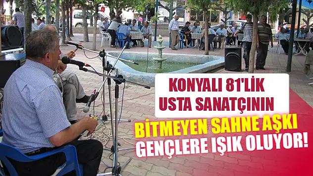 Konyalı 81'lik Usta Sanatçının Bitmeyen Sahne Aşkı Gençlere Işık Oluyor!