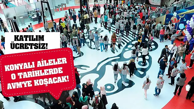 Konyalı Aileler O Tarihlerde AVM'ye Koşacak! Katılım Ücretsiz!