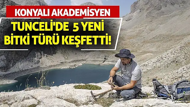 Konyalı Akademisyen Tunceli'de  5 Yeni Bitki Türü Keşfetti!