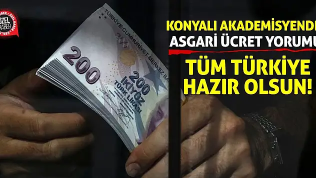 Konyalı Akademisyenden Asgari Ücret Yorumu: Tüm Türkiye Hazır Olsun!
